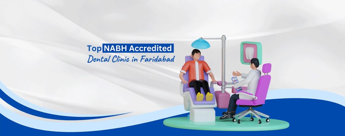 Top NABH Accredited Dental Clinic In Faridabad