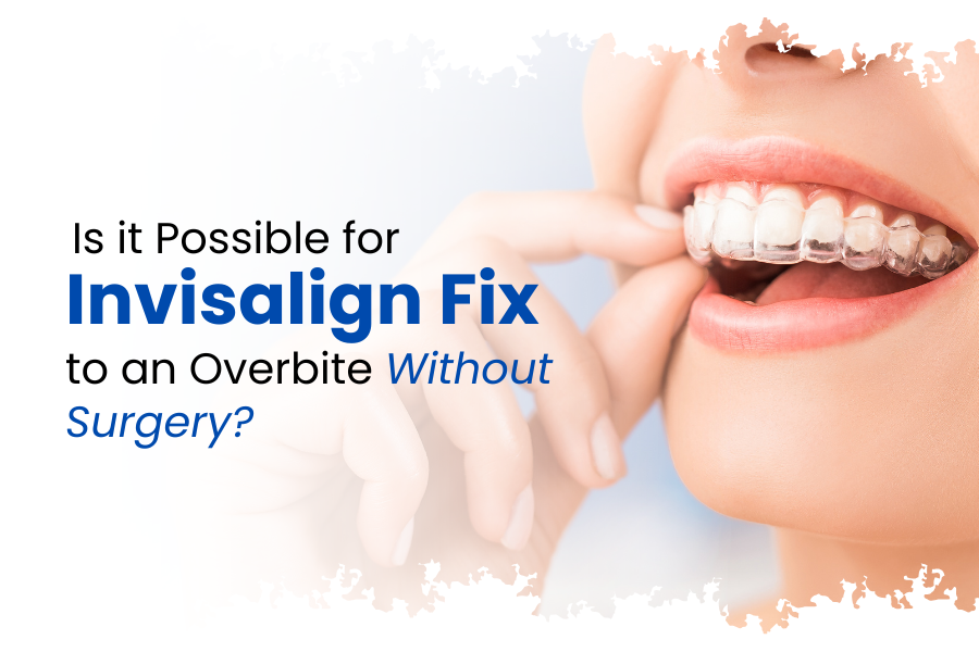 Is it possible for Invisalign to fix an overbite without surgery?